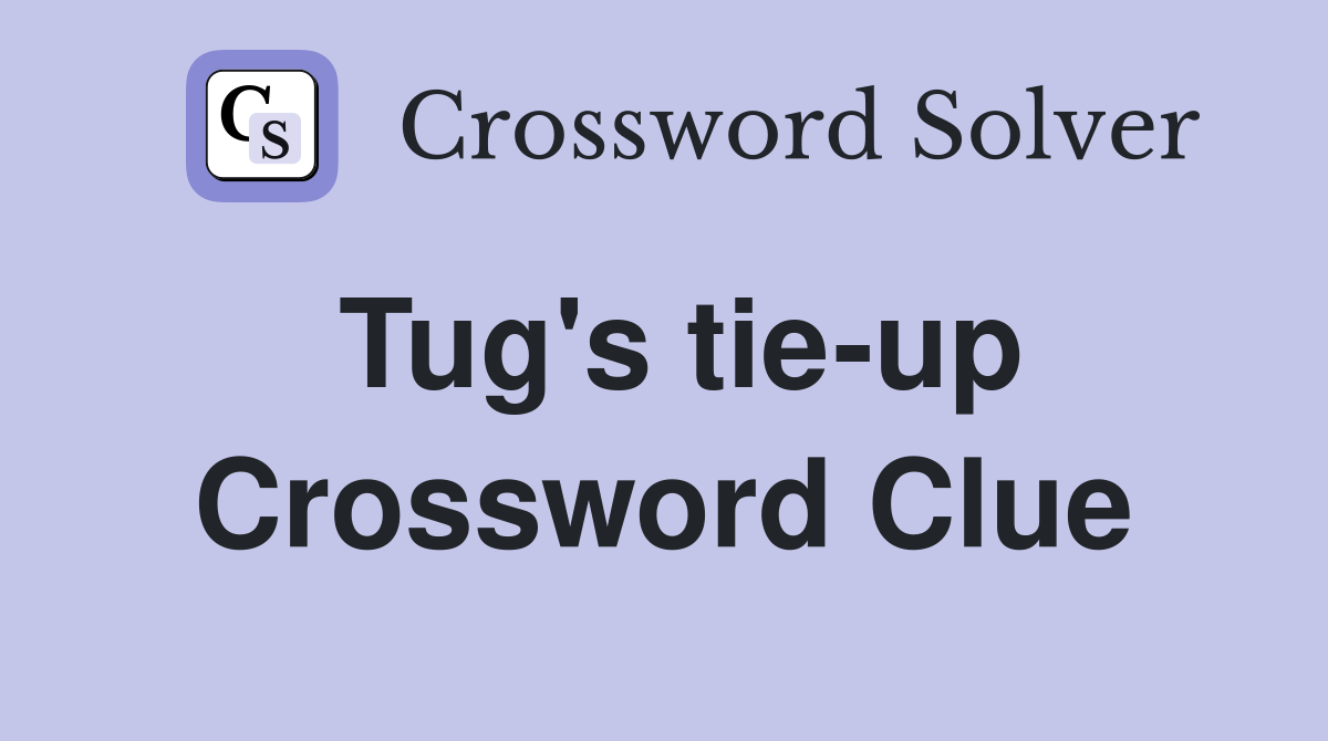 Tug's tie-up Crossword Clue