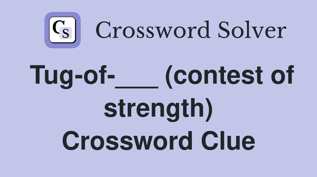 Tug-of-___ (contest of strength) Crossword Clue