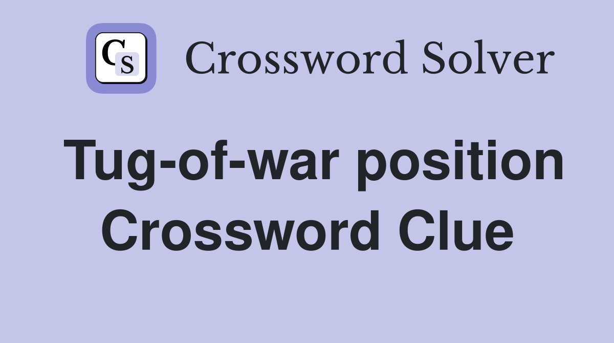 Tug-of-war position Crossword Clue