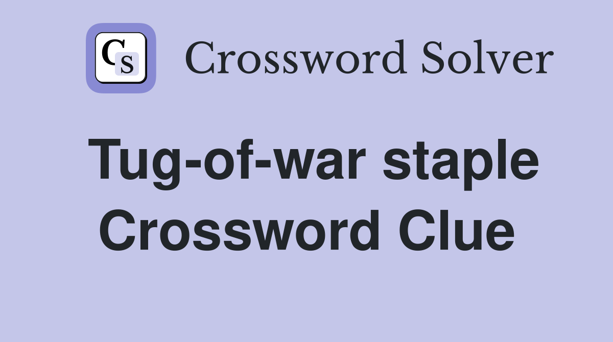 Tug-of-war staple Crossword Clue