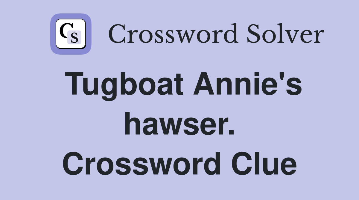 Tugboat Annie's hawser. Crossword Clue