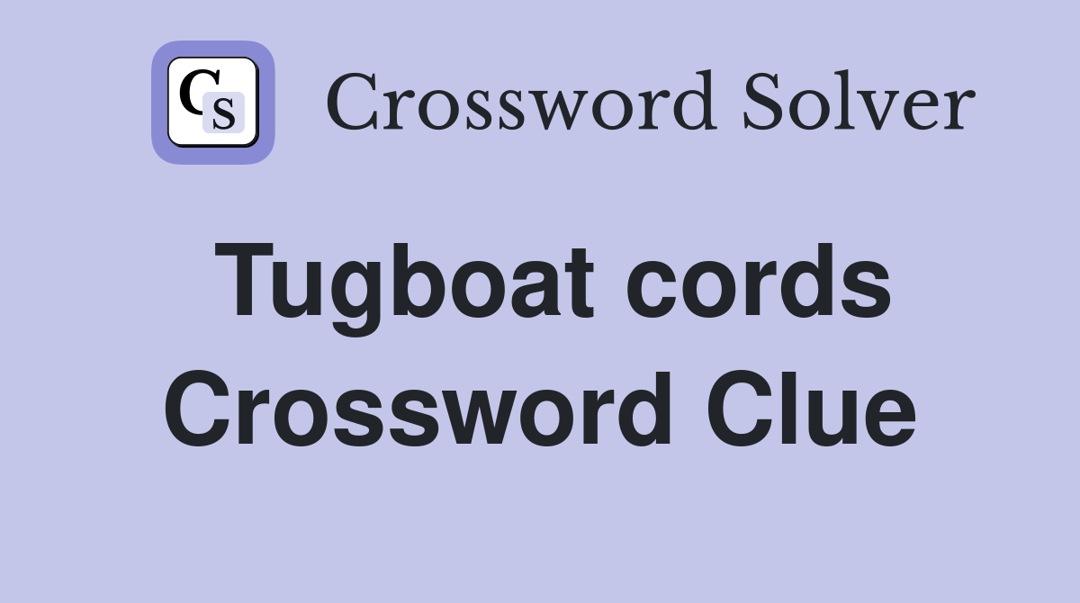 Tugboat cords Crossword Clue