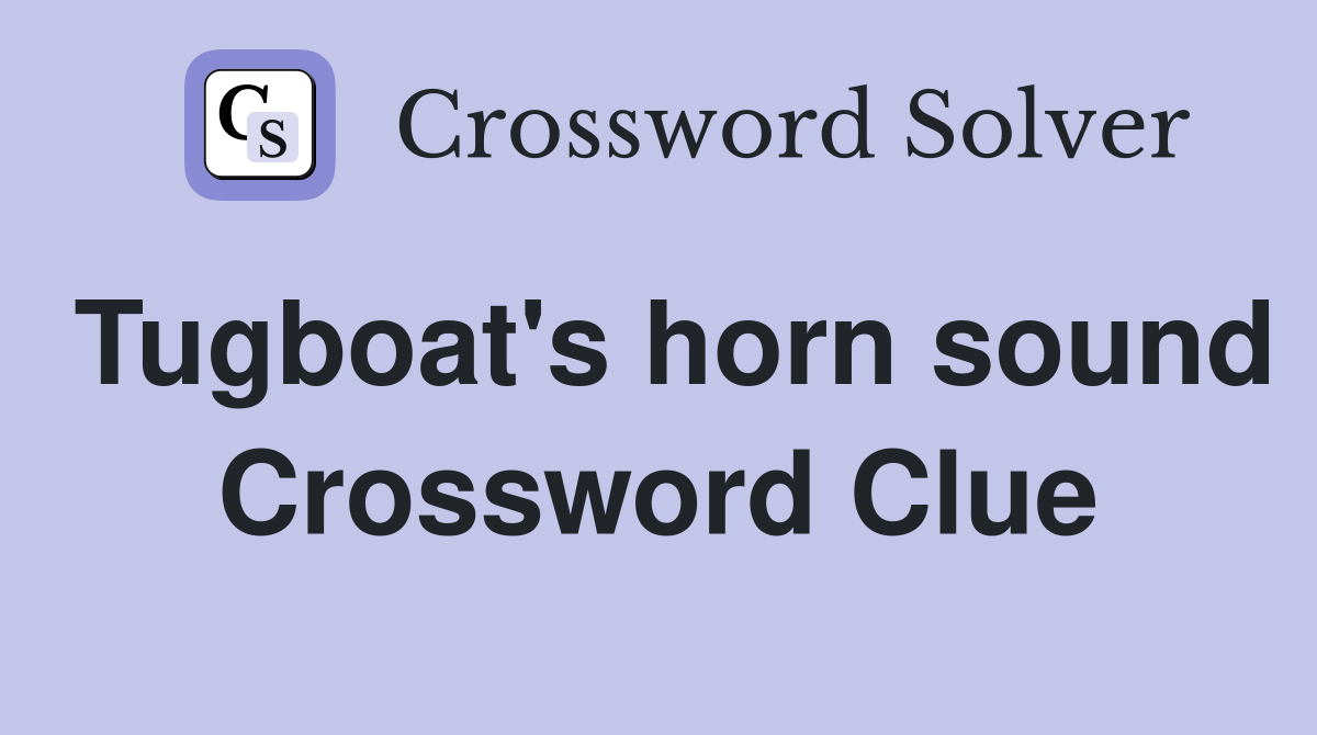 Tugboat's horn sound Crossword Clue