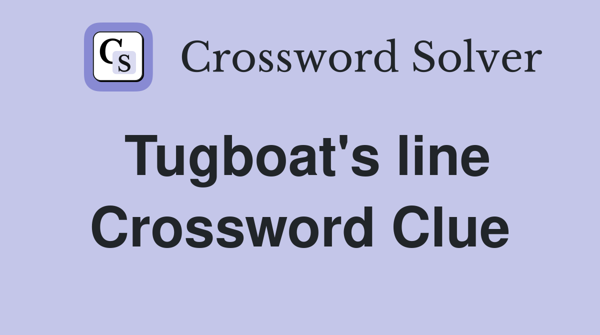 Tugboat's line Crossword Clue