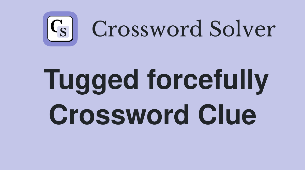 Tugged forcefully Crossword Clue