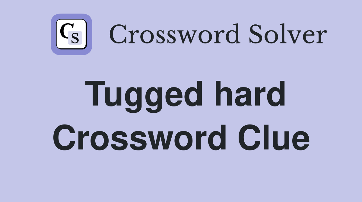 Tugged hard Crossword Clue