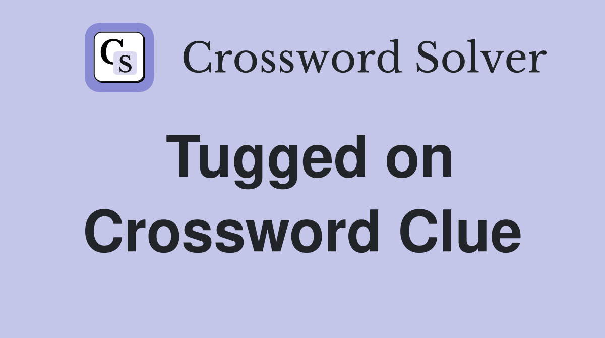 Tugged on Crossword Clue