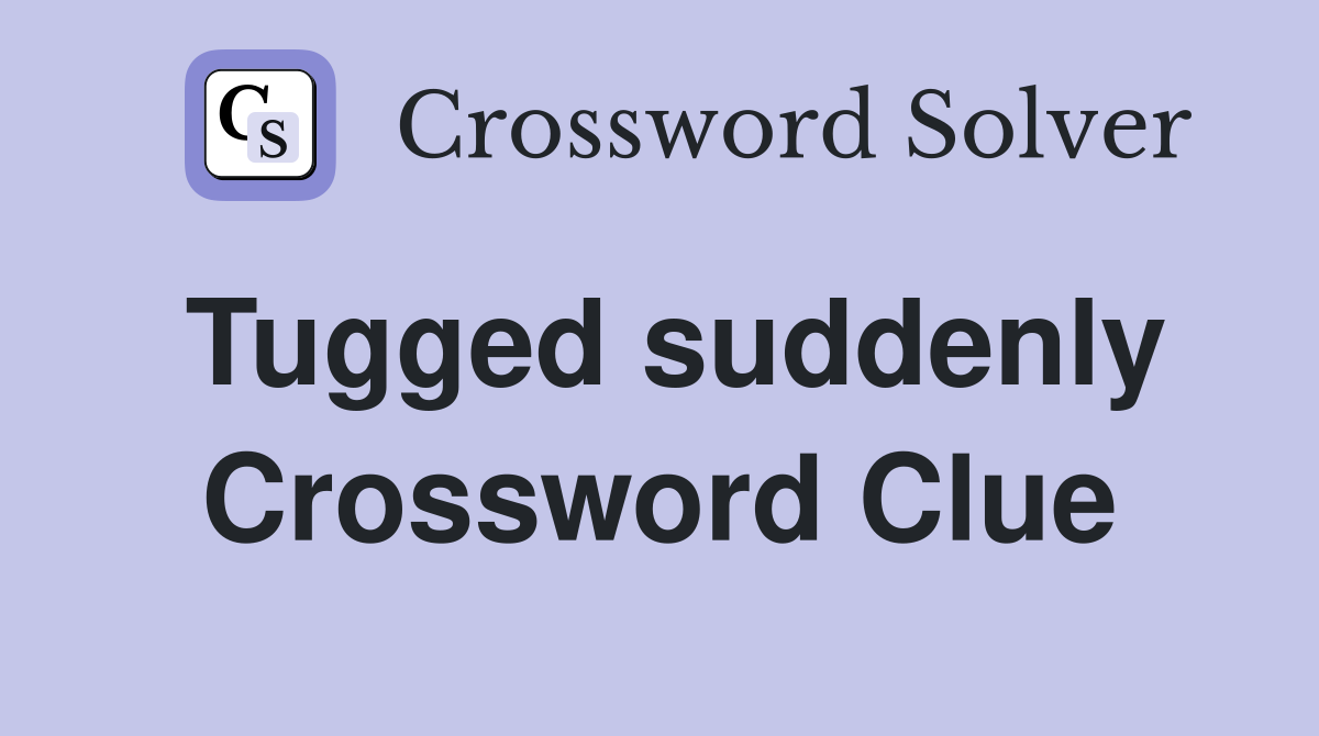 Tugged suddenly Crossword Clue