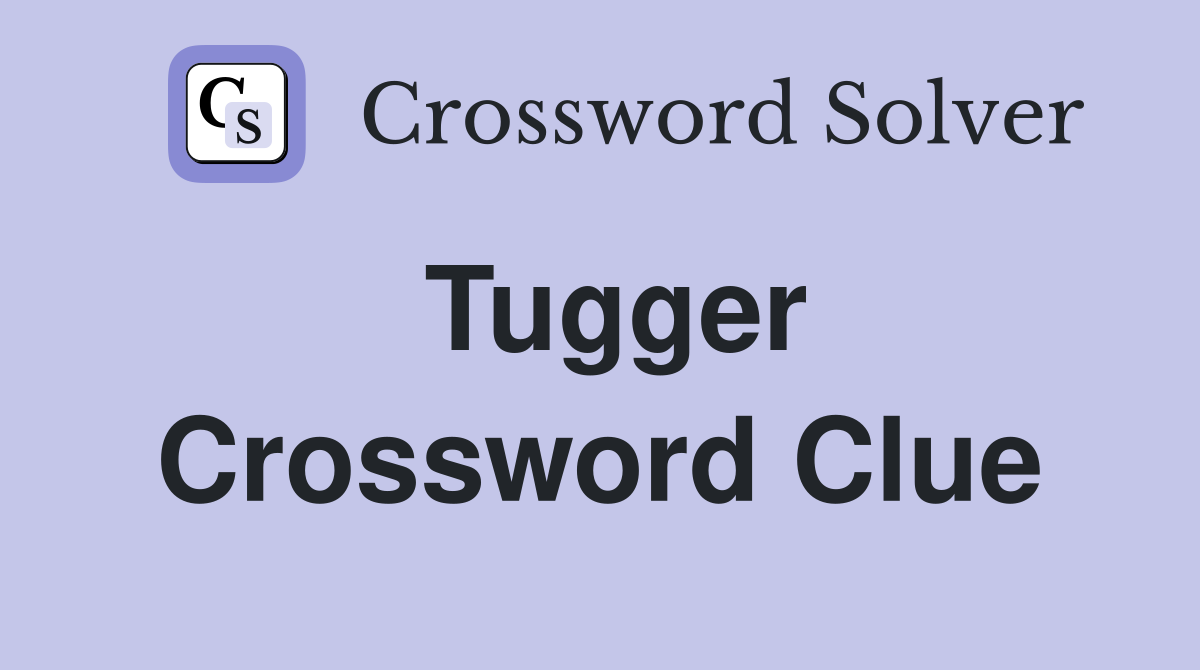 Tugger Crossword Clue