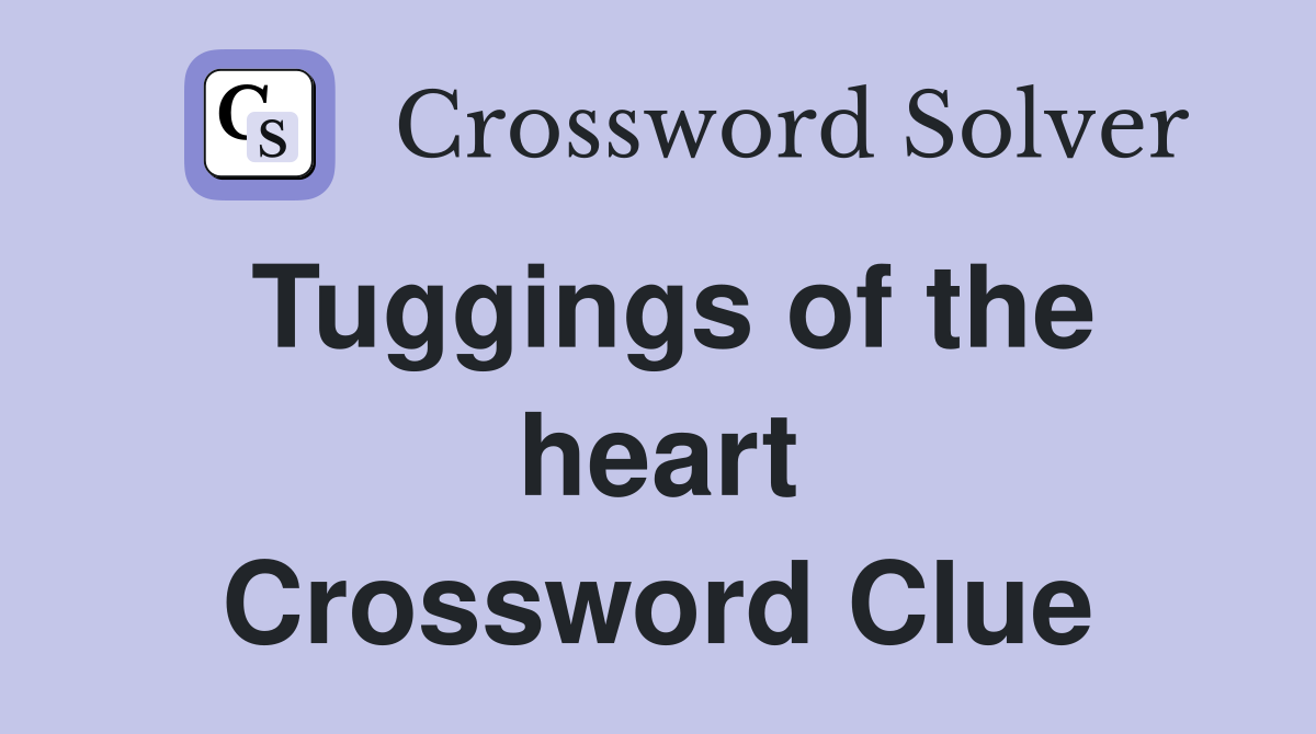 Tuggings of the heart Crossword Clue