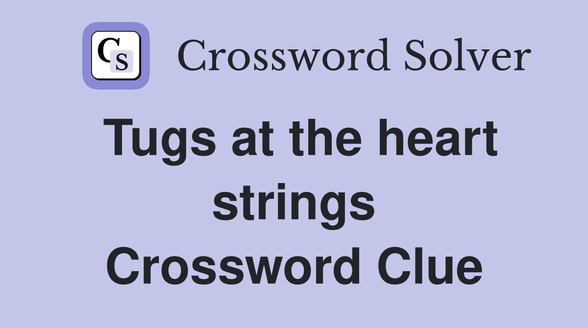 Tugs at the heart strings Crossword Clue