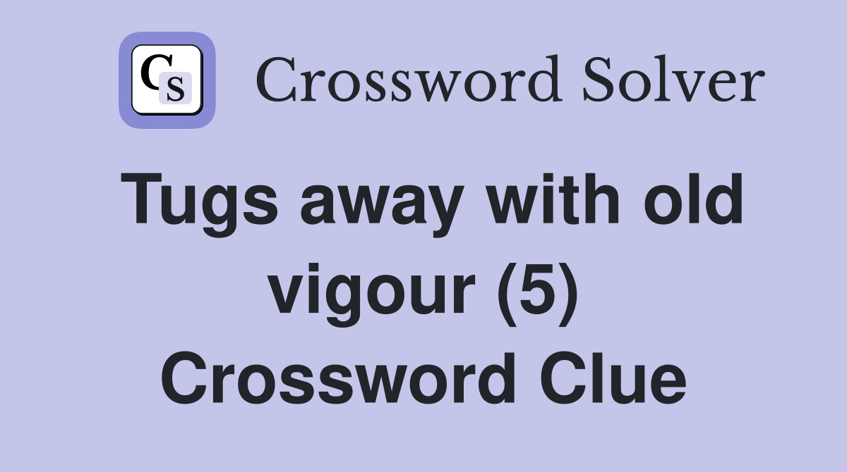 Tugs away with old vigour (5) Crossword Clue