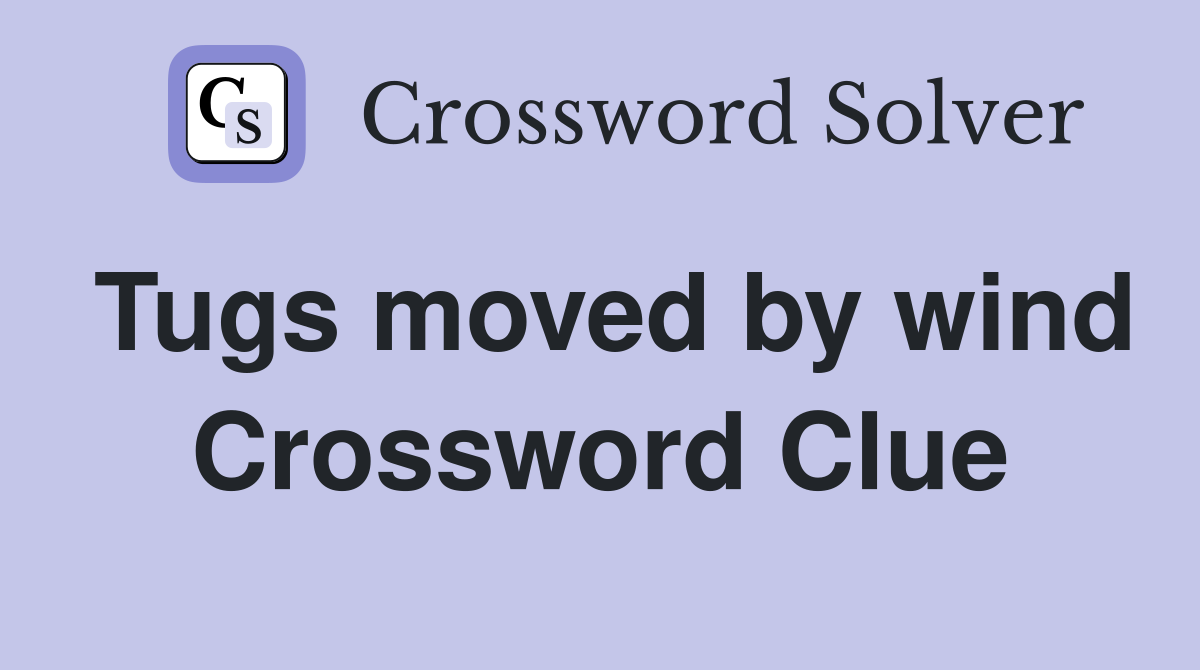 Tugs moved by wind Crossword Clue