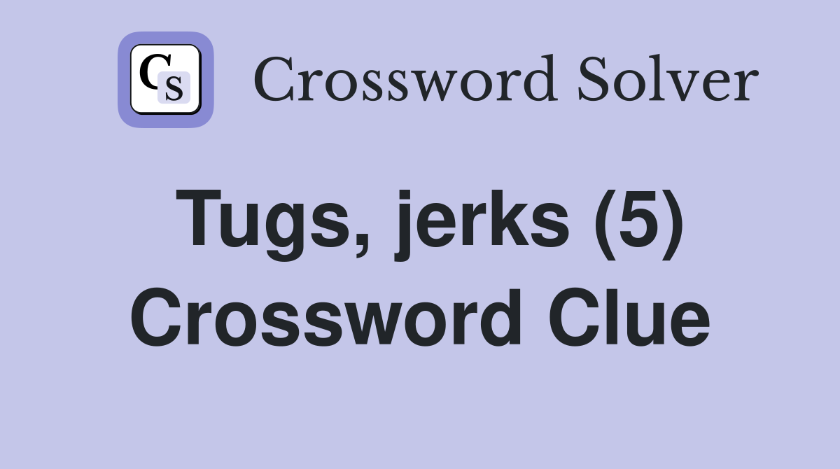 Tugs, jerks (5) Crossword Clue