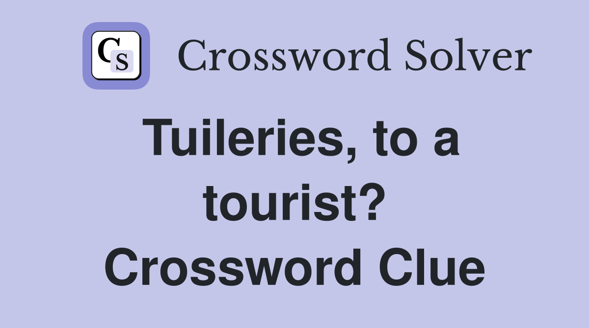 Tuileries, to a tourist? Crossword Clue