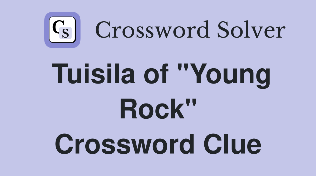 Tuisila of "Young Rock" Crossword Clue