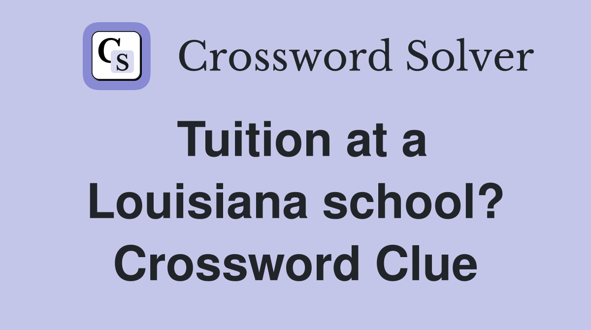 Tuition at a Louisiana school? Crossword Clue