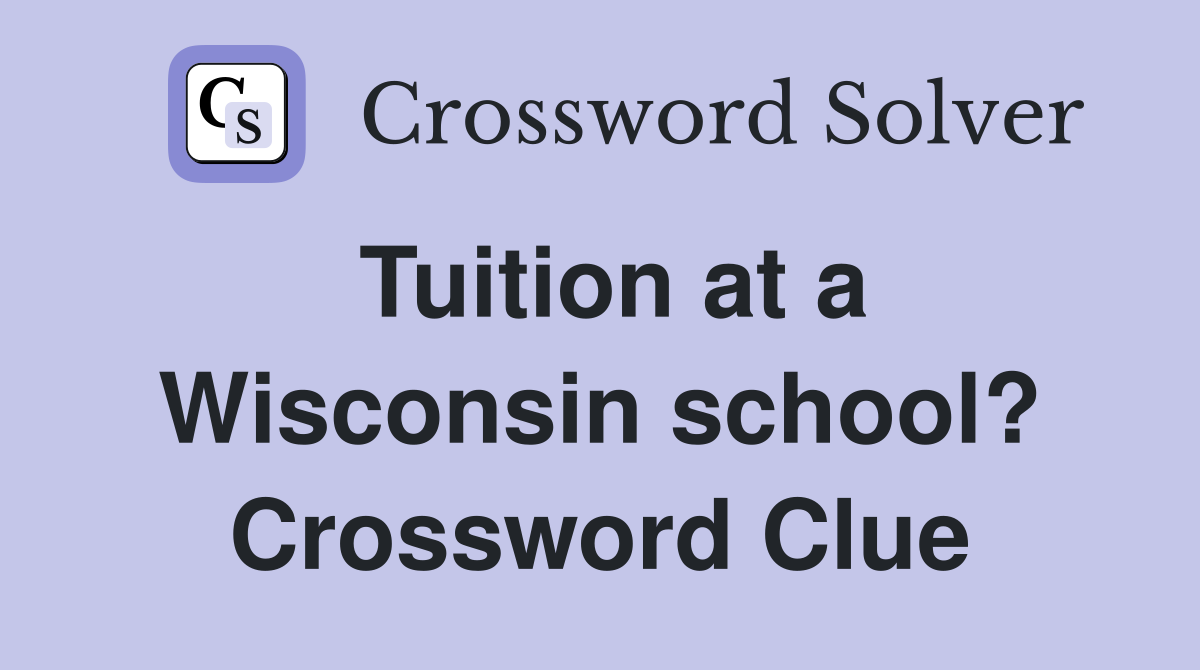 Tuition at a Wisconsin school? Crossword Clue