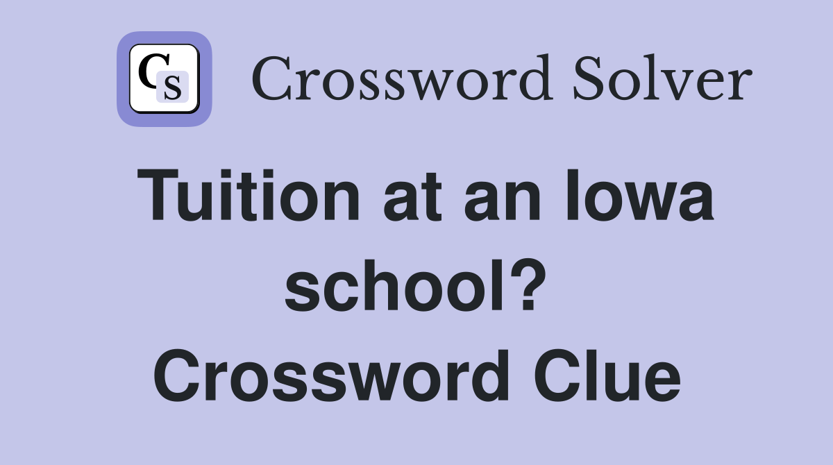 Tuition at an Iowa school? Crossword Clue