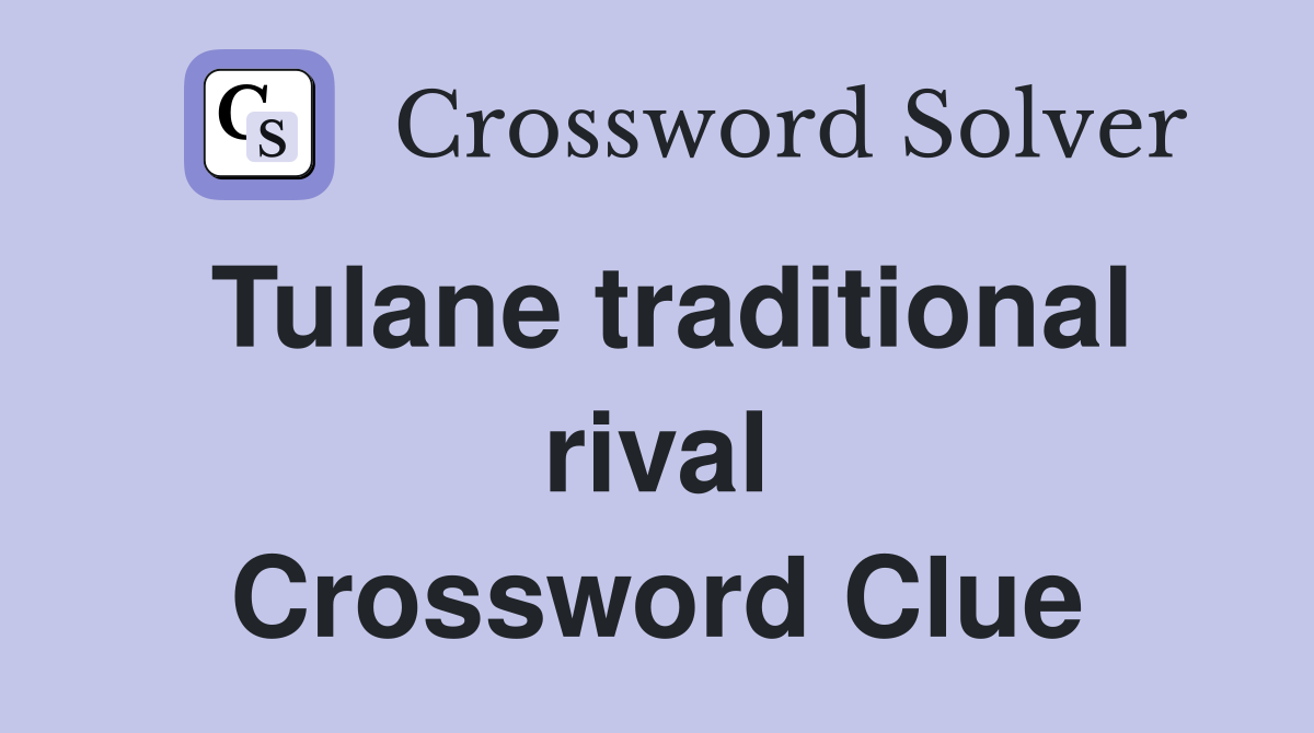 Tulane traditional rival Crossword Clue