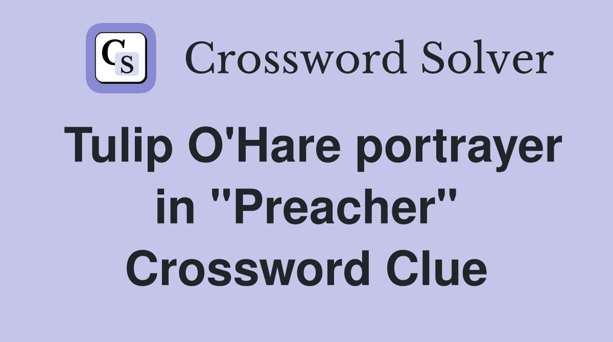 Tulip O'Hare portrayer in "Preacher" Crossword Clue