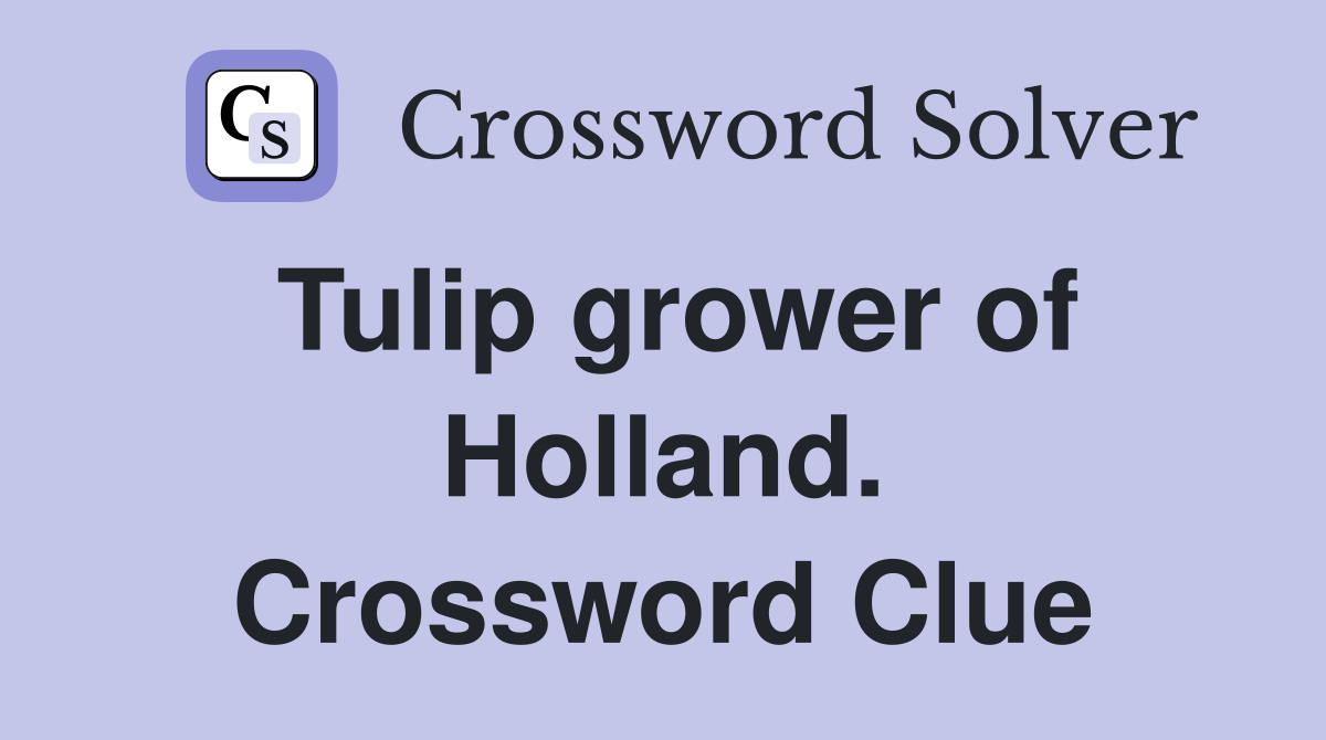 Tulip grower of Holland. Crossword Clue