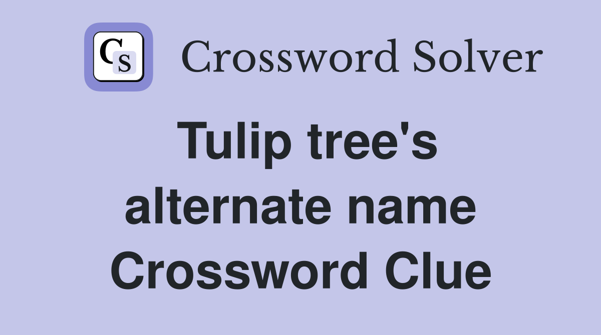 Tulip tree's alternate name Crossword Clue