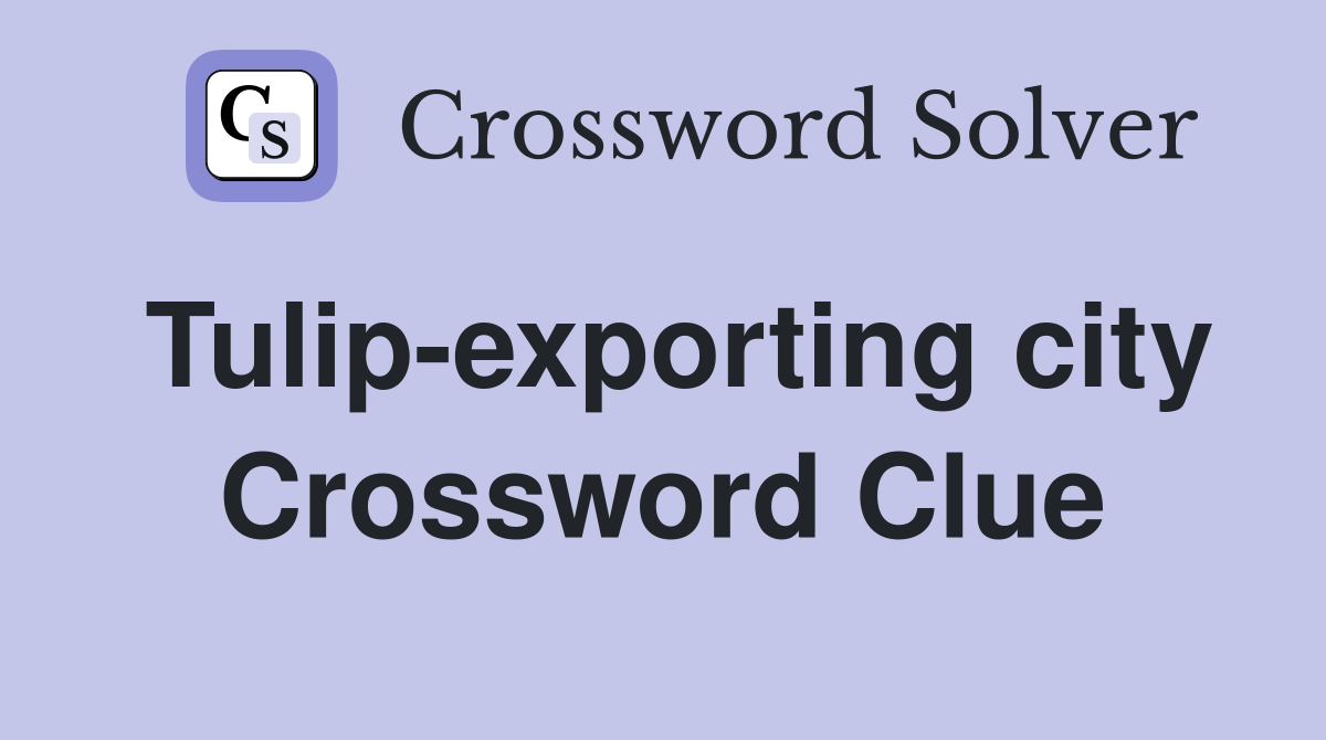 Tulip-exporting city Crossword Clue