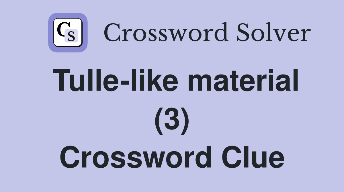 Tulle-like material (3) Crossword Clue