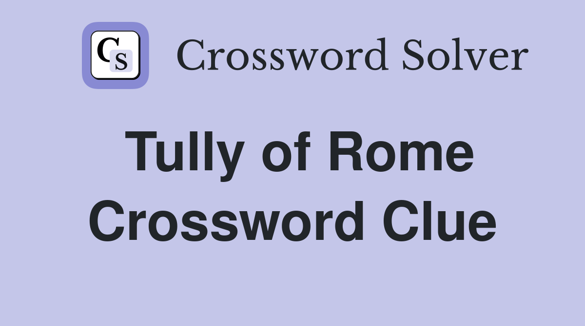 Tully of Rome Crossword Clue