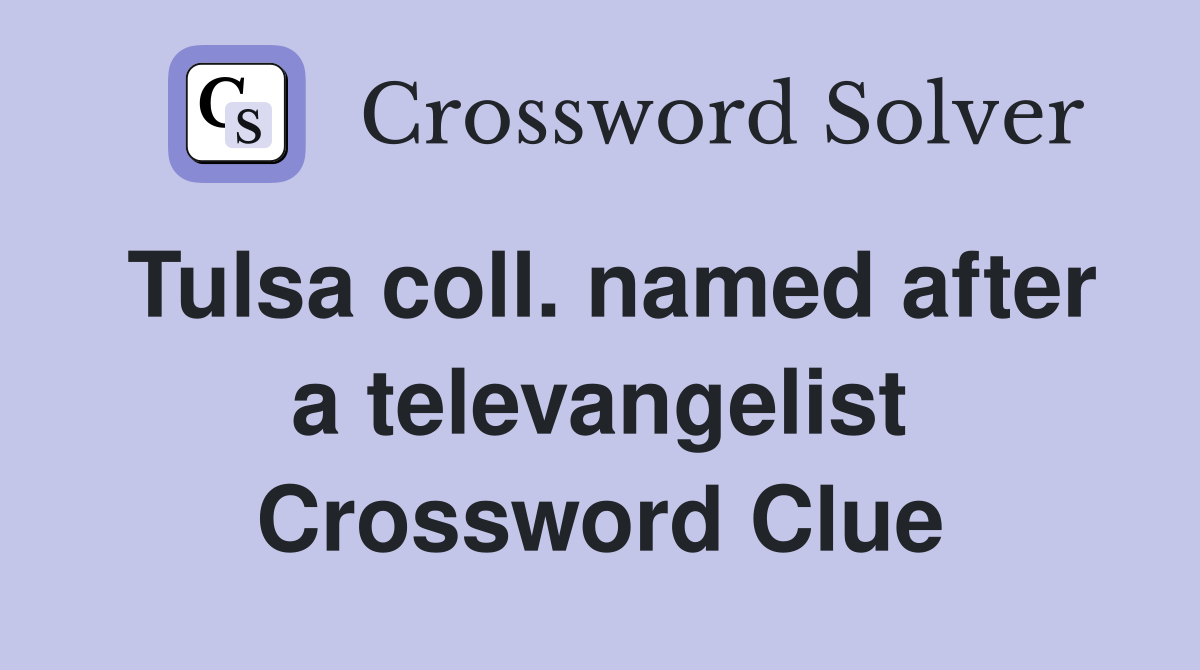 Tulsa coll. named after a televangelist Crossword Clue