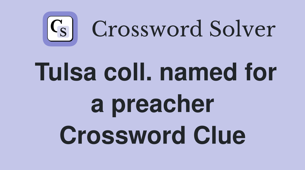 Tulsa coll. named for a preacher Crossword Clue