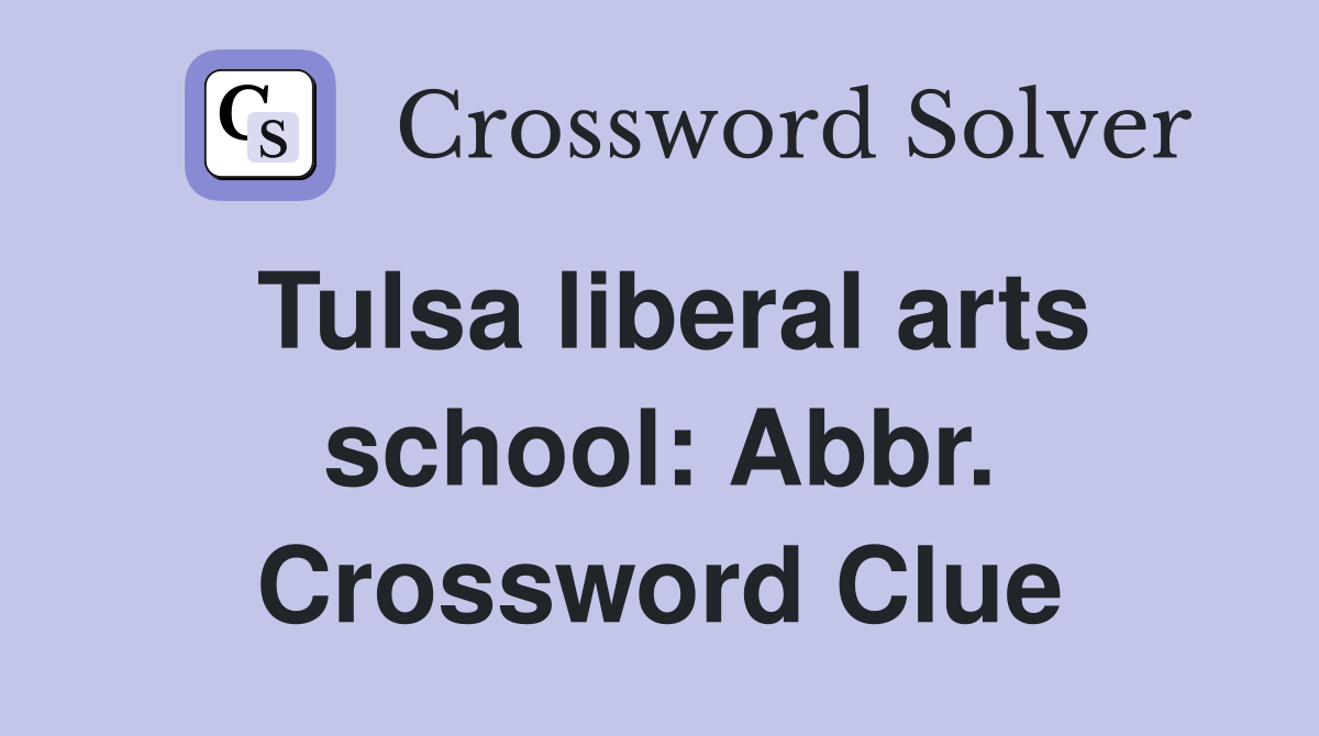 Tulsa liberal arts school: Abbr. Crossword Clue