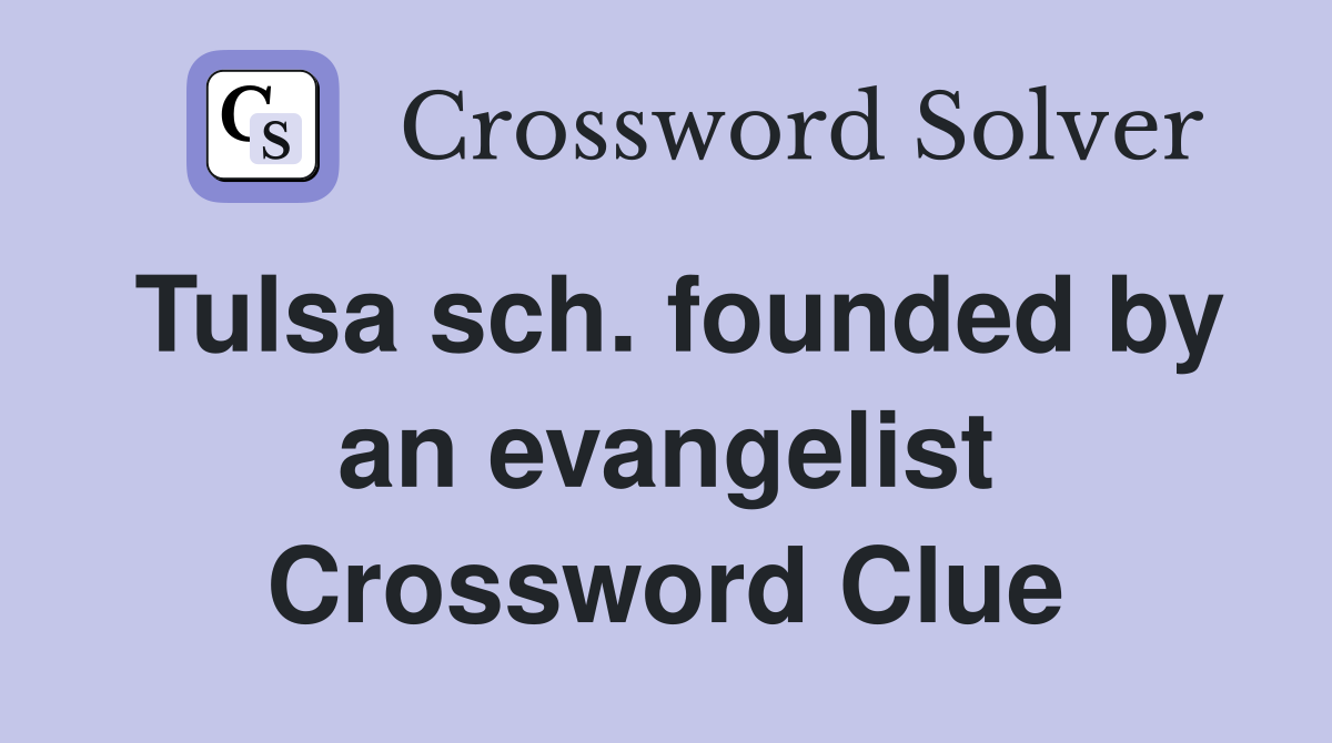 Tulsa sch. founded by an evangelist Crossword Clue