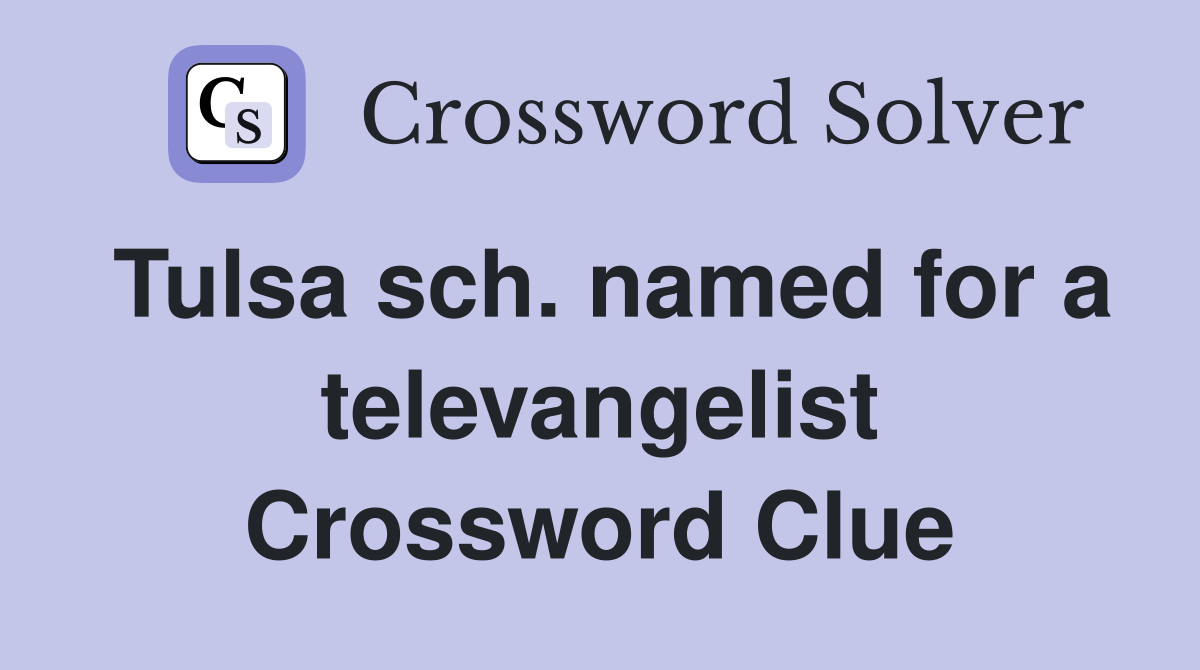 Tulsa sch. named for a televangelist Crossword Clue