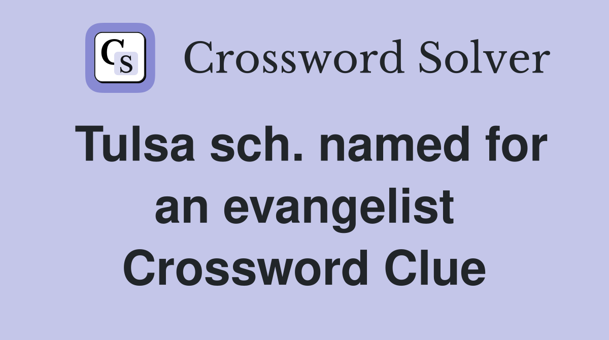 Tulsa sch. named for an evangelist Crossword Clue