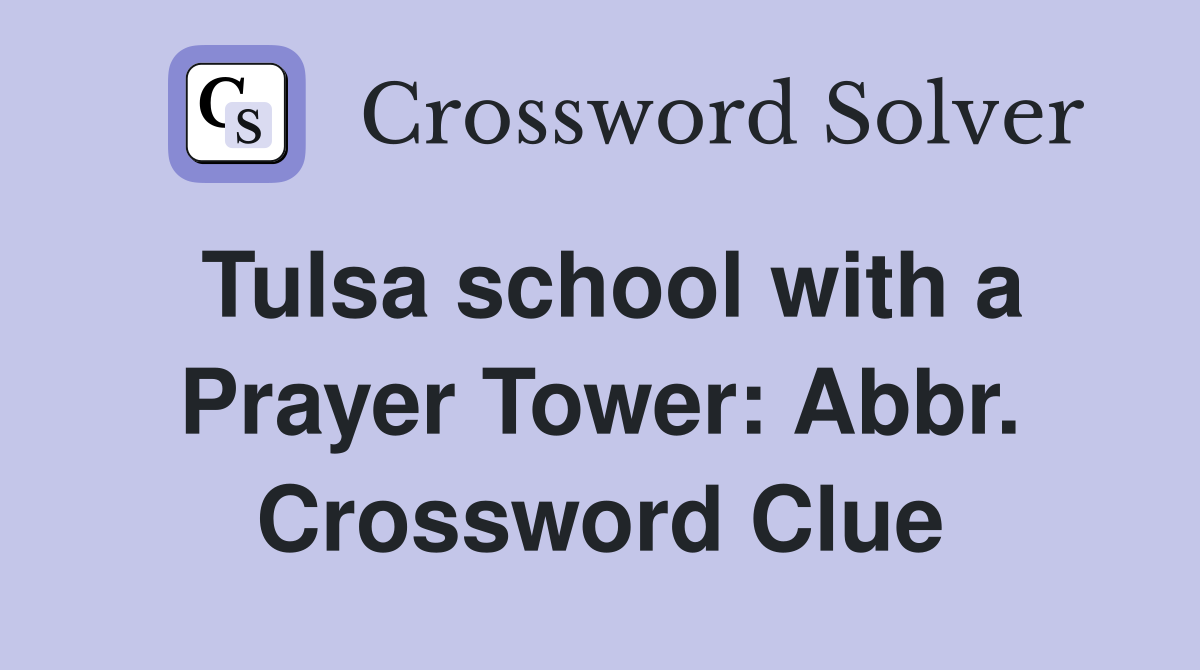 Tulsa school with a Prayer Tower: Abbr. Crossword Clue