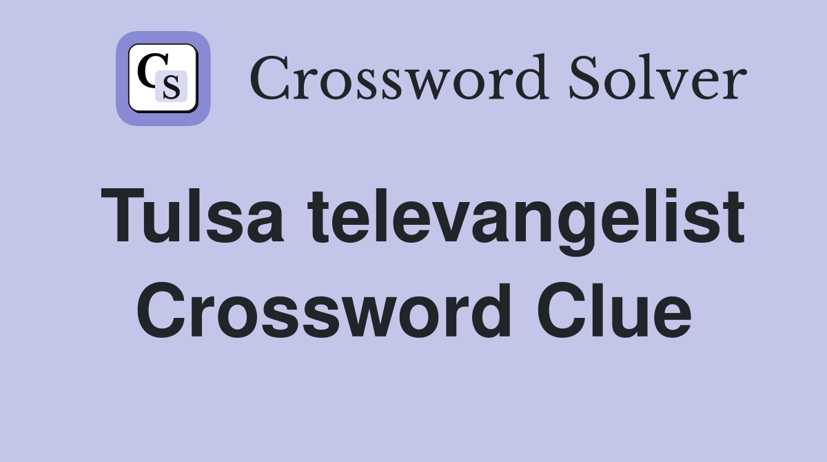Tulsa televangelist Crossword Clue