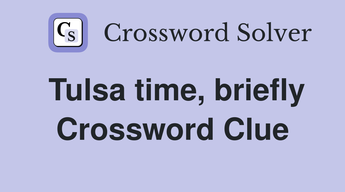 Tulsa time, briefly Crossword Clue