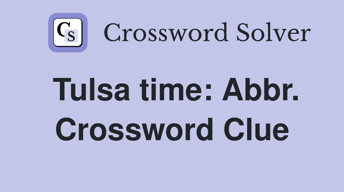 Tulsa time: Abbr. Crossword Clue
