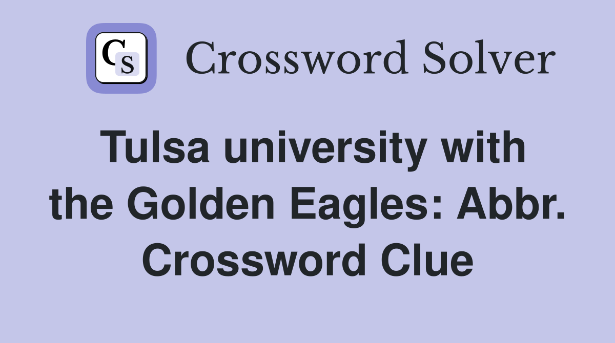 Tulsa university with the Golden Eagles: Abbr. Crossword Clue