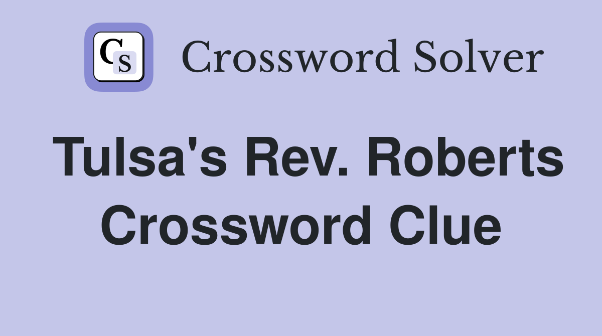 Tulsa's Rev. Roberts Crossword Clue