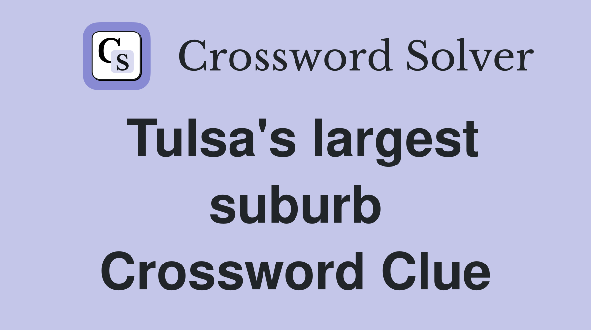 Tulsa's largest suburb Crossword Clue