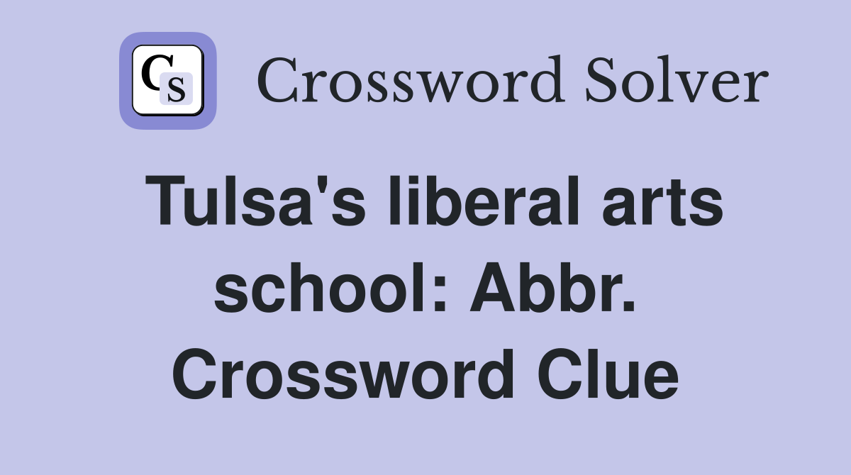 Tulsa's liberal arts school: Abbr. Crossword Clue