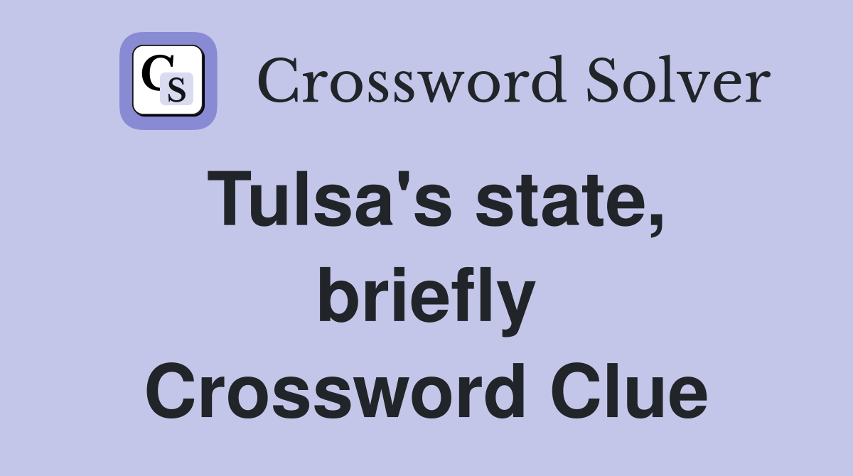Tulsa's state, briefly Crossword Clue