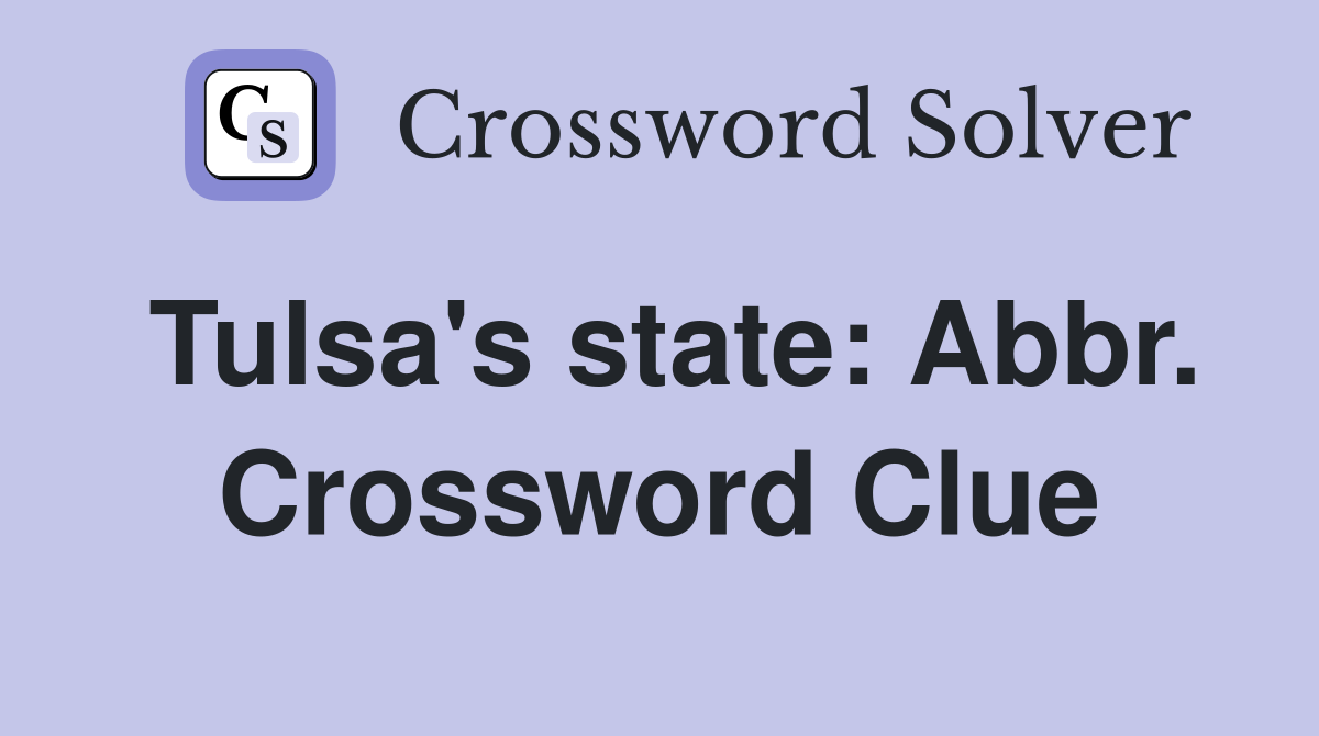 Tulsa's state: Abbr. Crossword Clue