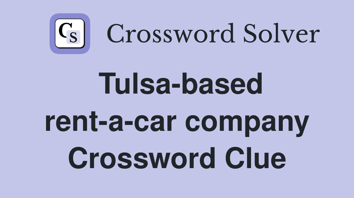 Tulsa-based rent-a-car company Crossword Clue