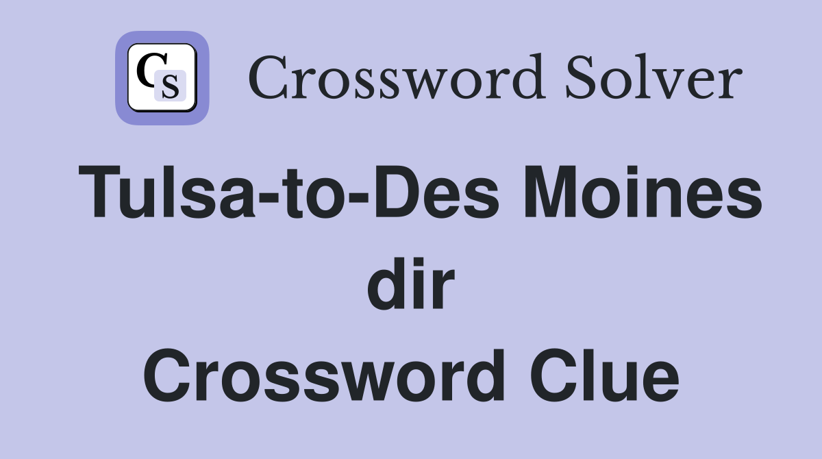 Tulsa-to-Des Moines dir Crossword Clue