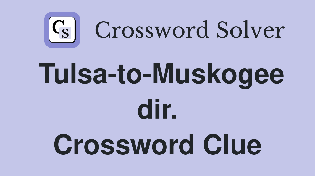 Tulsa-to-Muskogee dir. Crossword Clue