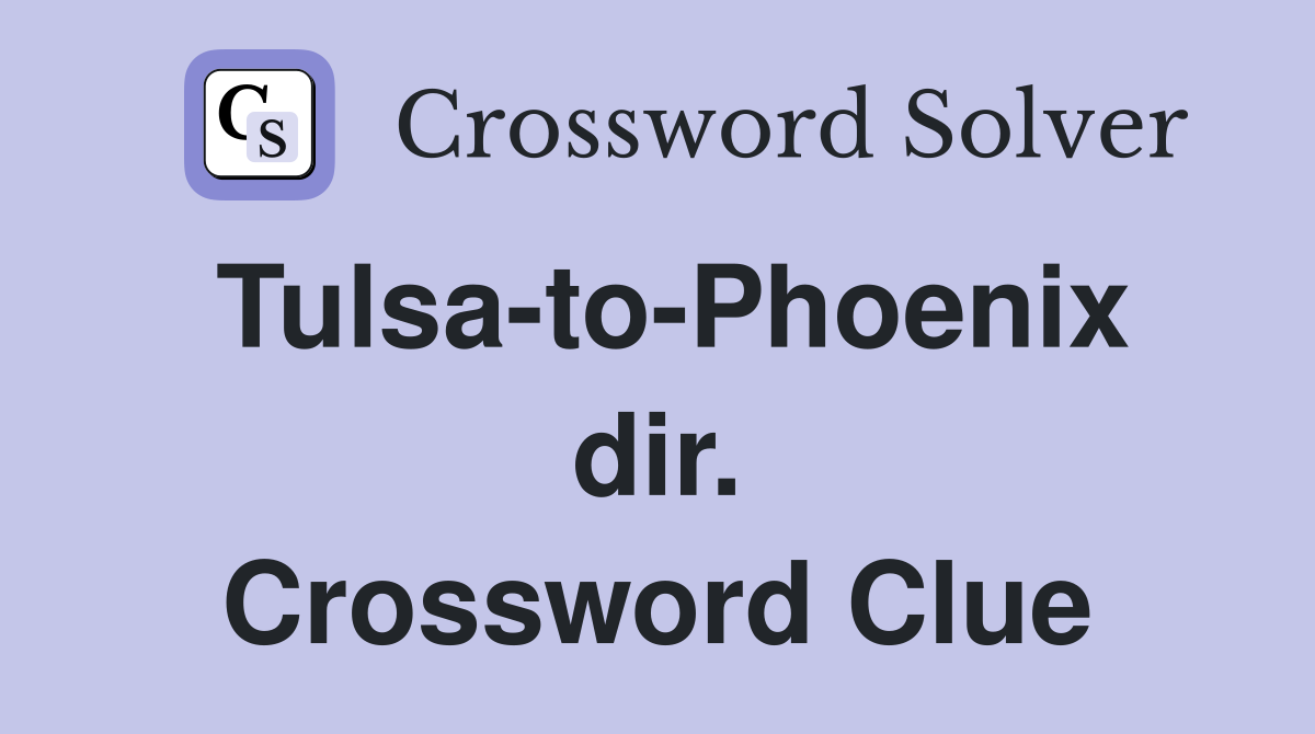 Tulsa-to-Phoenix dir. Crossword Clue